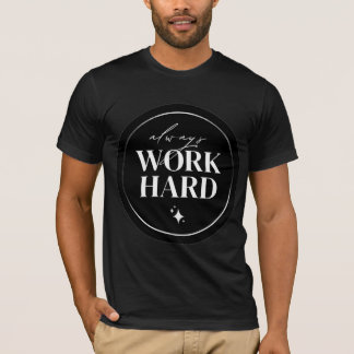 Always Work Hard Motivational Circle Art T-Shirt