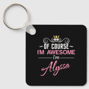 Alyssa of course I'm awesome I'm Alyssa name Key Ring