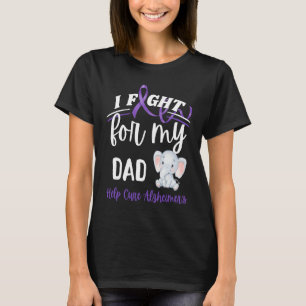 Alzheimer's Awareness I Fight For Dad Alzheimer's  T-Shirt