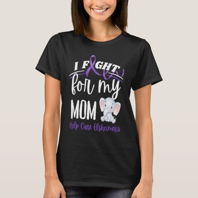 Alzheimer's Awareness I Fight For Mum Alzheimer's  T-Shirt (Front)