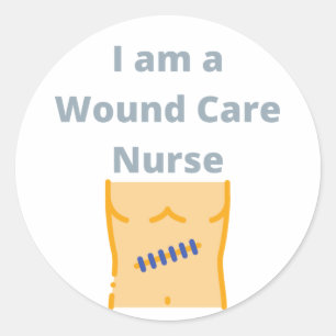 am a Wound Care Nurse - Wound Care Nurse Classic Round Sticker