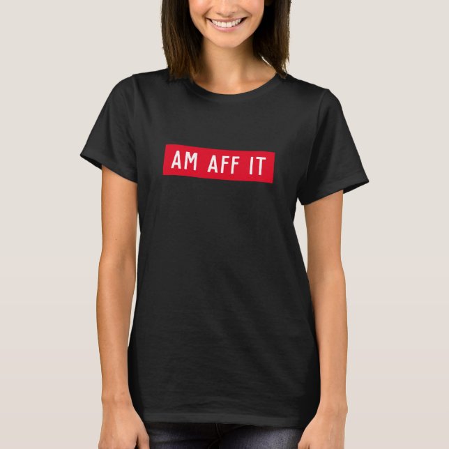 Am Aff it - Funny Scottish Saying  T-Shirt (Front)