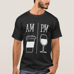 AM Coffee Drinker PM Wine Drinking Funny Cute Wine T-Shirt