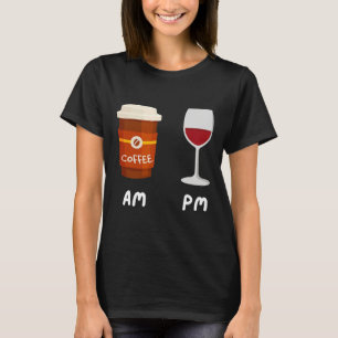 Am Coffee Pm Wine Coffee Caffeine Wine Drinker  Sh T-Shirt