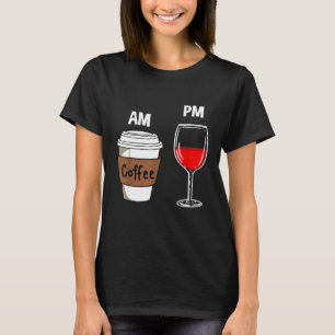 AM CoffeePM Wine T-Shirt