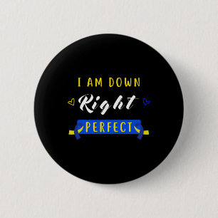 Am Down Right Perfect Syndrome Awareness Novelty  6 Cm Round Badge