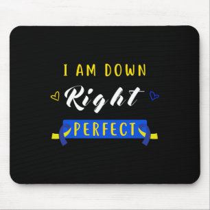 Am Down Right Perfect Syndrome Awareness Novelty  Mouse Pad