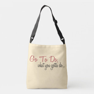 AM Go To Do What you gotta do Cross Body Bag