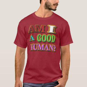 "Am I A Good Person?" Cute Design. Buy Now T-Shirt