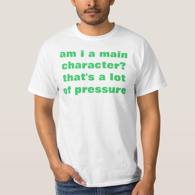 am i a main character? T-Shirt (Front)
