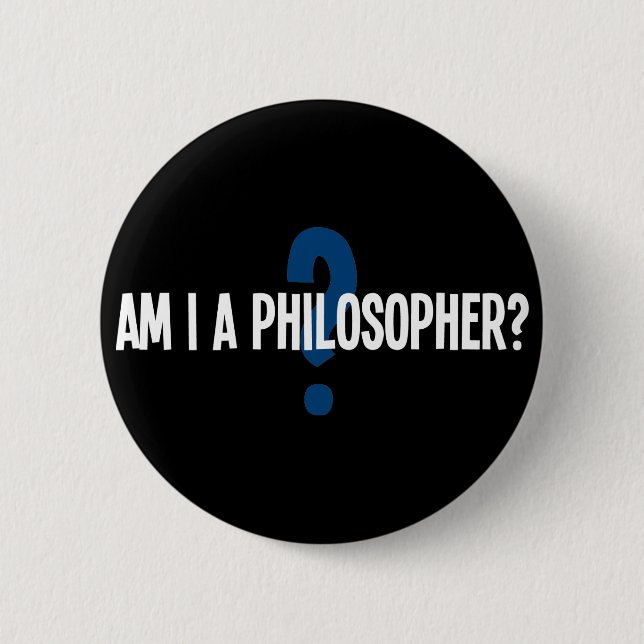 Am I A Philosopher 6 Cm Round Badge (Front)