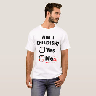 Am I Childish T-Shirt - Funny Rude Joke Fathers Da