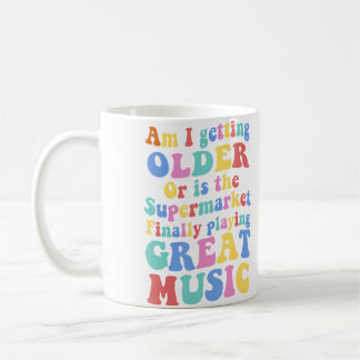 Am I Getting Older Or Is The Supermarket Playing G Coffee Mug
