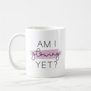 Am I Glowing Yet? Coffee Mug
