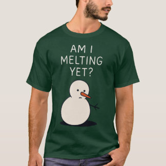 Am I Melting Yet (Snowman), Humorous Christmas T-Shirt