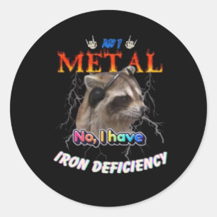 Am I Metal No I Have Iron Deficiency Meme Classic Round Sticker