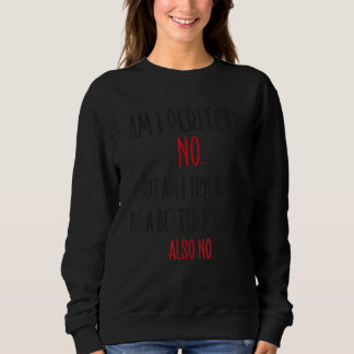 Am I Perfect No But Am Men Womens  Sayings Sarcast Sweatshirt