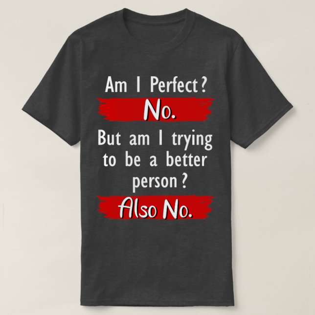 Am I Perfect No Funny T-Shirt (Design Front)