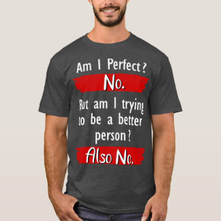 Am I Perfect No Funny T-Shirt