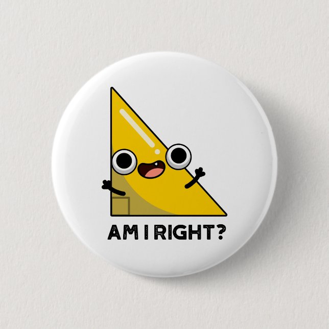 Am I Right Funny Right Angle Pun  6 Cm Round Badge (Front)