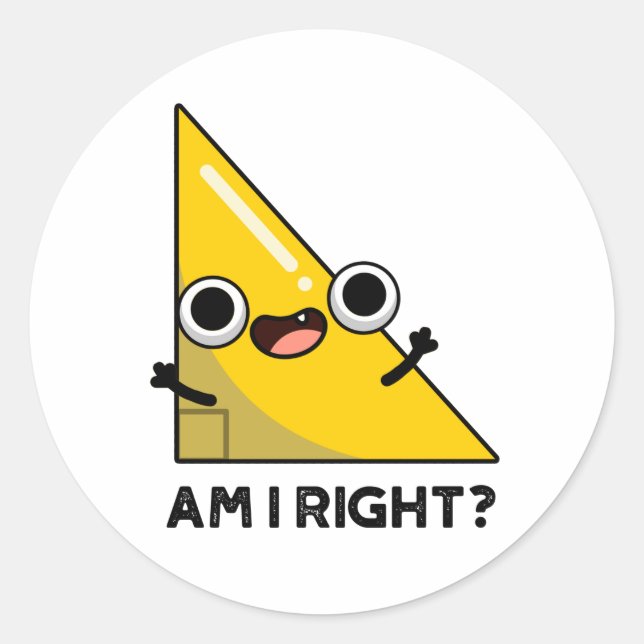 Am I Right Funny Right Angle Pun  Classic Round Sticker (Front)