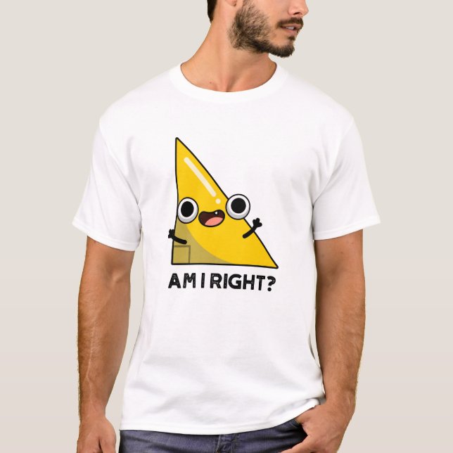 Am I Right Funny Right Angle Pun  T-Shirt (Front)