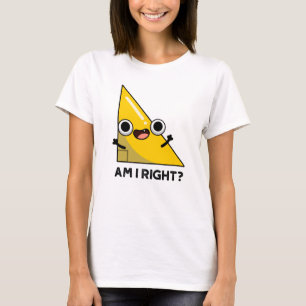 Am I Right Funny Right Angle Pun  T-Shirt