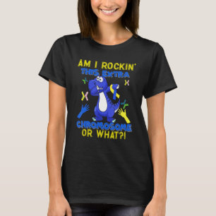 Am I Rockin This Extra Chromosome Or What Down Awa T-Shirt
