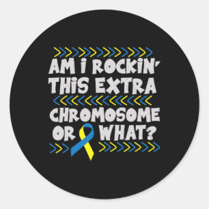 Am I Rockin' This Extra Chromosome Or What Down Sy Classic Round Sticker