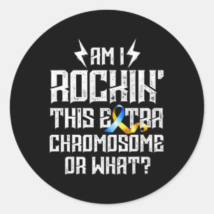 Am I Rockin' This Extra Chromosome Or What Down Sy Classic Round Sticker