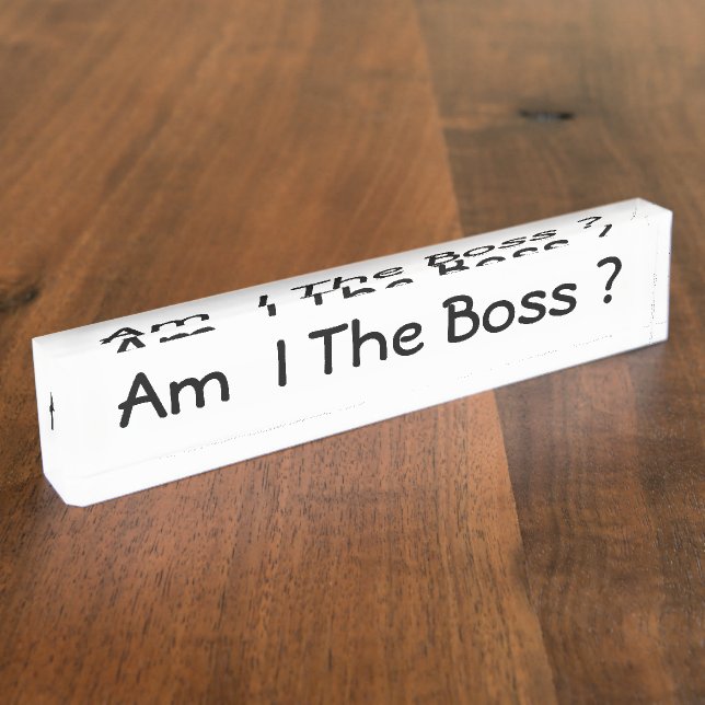 Am I The Boss ? Custom Desk Name Plate (Side)