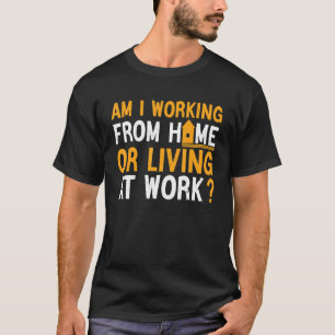 am i working from home or living at work Retro Vin T-Shirt