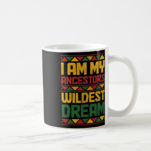 Am My Ancestors Wildest Dream Black History Junete Coffee Mug