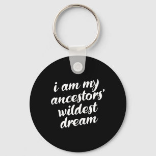 Am My Ancestors Wildest Dream Black History Month  Key Ring