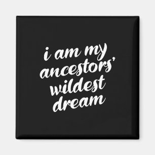 Am My Ancestors Wildest Dream Black History Month Magnet