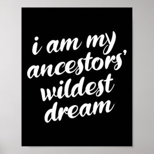 Am My Ancestors Wildest Dream Black History Month Poster