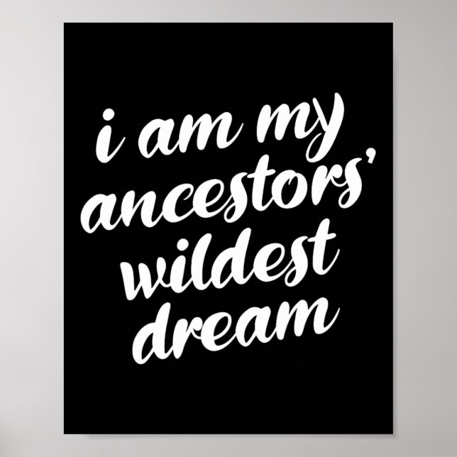 Am My Ancestors Wildest Dream Black History Month  Poster (Front)