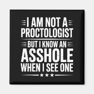 Am not a proctologist but funny sarcasm sarcastic magnet