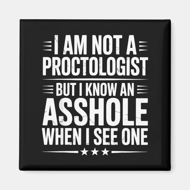 Am not a proctologist but funny sarcasm sarcastic magnet (Front)
