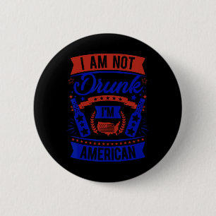 Am Not Drunk I'm American 4th Of July  6 Cm Round Badge