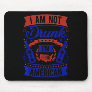 Am Not Drunk I'm American 4th Of July Mouse Pad