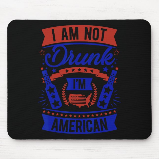 Am Not Drunk I'm American 4th Of July  Mouse Pad (Front)