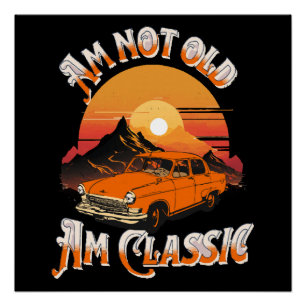 am not old am classic poster