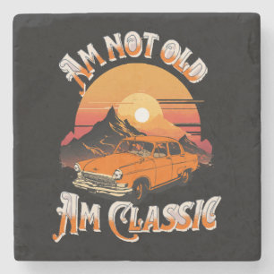 am not old am classic stone coaster