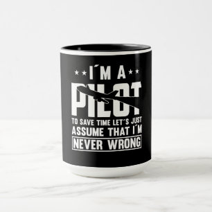 Am Pilot To Save Time I´m Never Wrong For A Pillot Mug