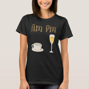Am Pm Am Coffee Pm Wine Humor Quotes T-Shirt