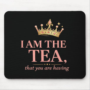 Am the tea that are having - funny royal crown tea mouse pad