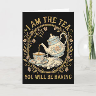 Am the tea will be having – sarcastic british humo card
