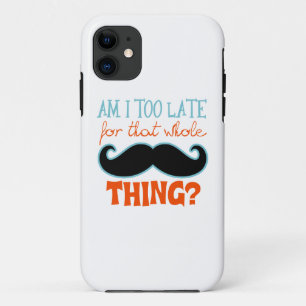 Am Too Late Moustache iPhone 11 Case
