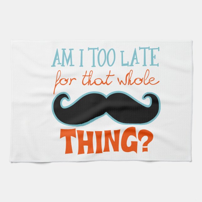 Am Too Late Moustache Tea Towel (Horizontal)